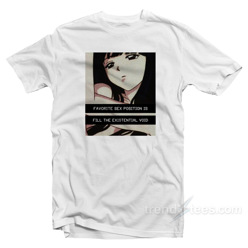 Favorite Sex Position Is Fill The Existential Void T Shirt Trendstees