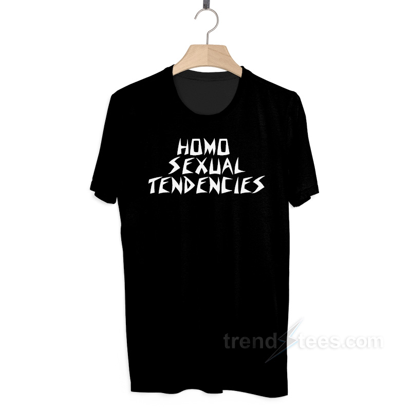 homosexual tendencies t shirt