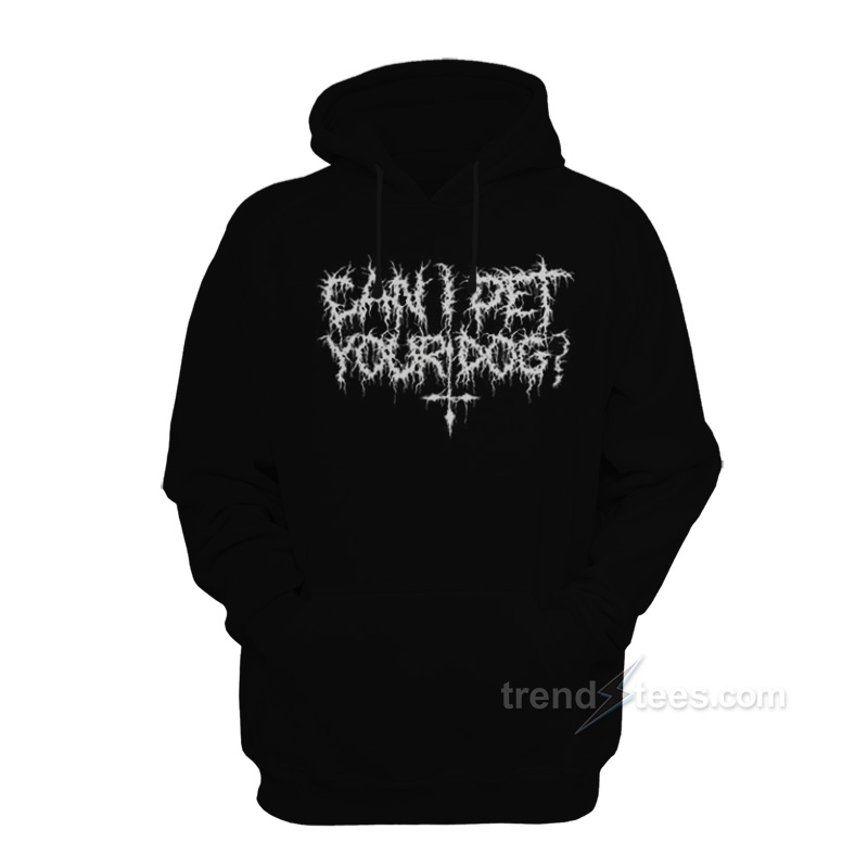 can-i-pet-your-dog-hoodie-for-sale-trendstees