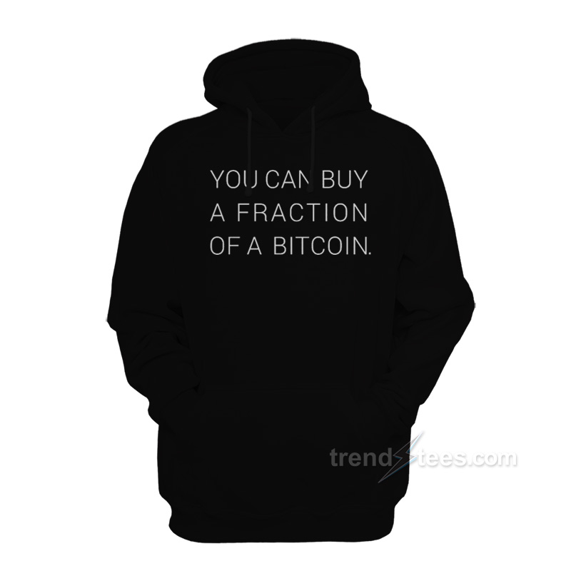 you can buy a fraction of a bitcoin shirt