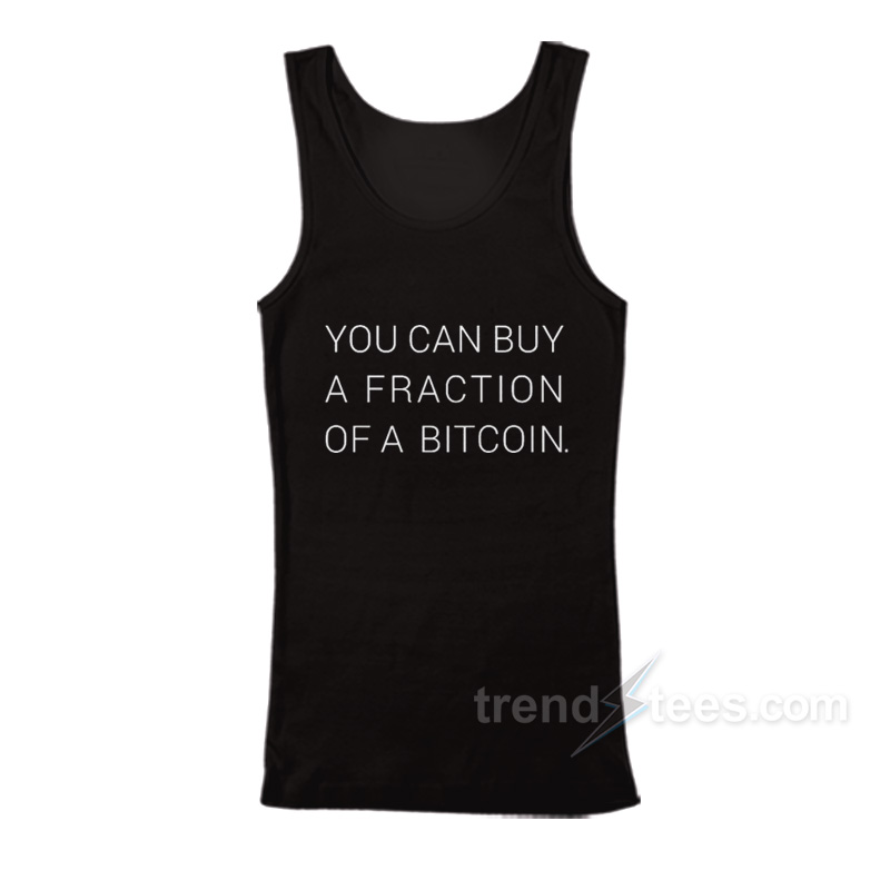 you can buy a fraction of a bitcoin shirt