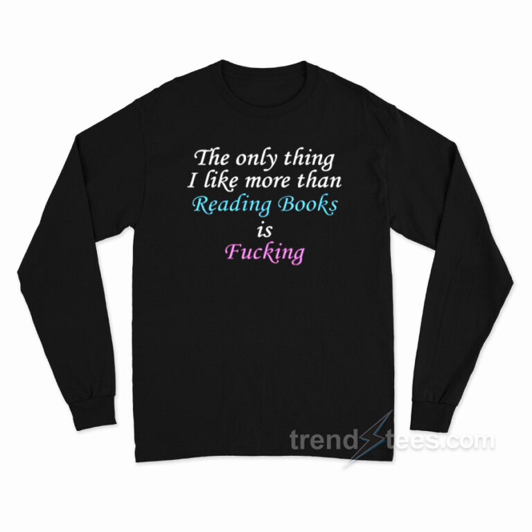 The Only Thing I Like More Than Reading Shirt